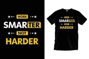 Work smarter not harder. Modern motivational inspirational typography t shirt design for prints, apparel, vector, art, illustration, typography, poster, template, trendy black tee shirt design. vector