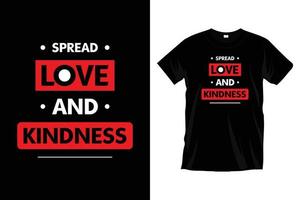Spread love and kindness. Modern motivational inspirational typography t shirt design for prints, apparel, vector, art, illustration, typography, poster, template, trendy black tee shirt design. vector