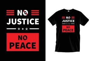 No justice no peace. Motivational quotes typography t shirt design for prints, apparel, vector, art, illustration, typography, poster, template, trendy black tee shirt design. vector