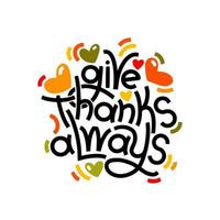 Give thanks always lettering concept. Thanksgiving sticker with hearts. Modern grreeting composition for posters, cards, social media. vector