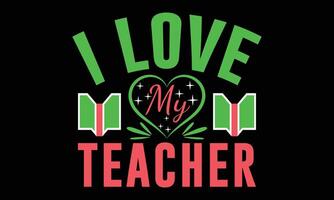 I Love Teacher, Teacher day typography vector illustration and colorful t-shirt design.