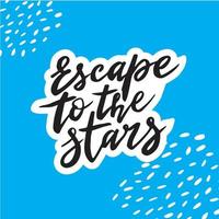 Hand drawn lettering Escape to the stars. vector