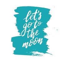 Hand drawn lettering Let's go to the moon vector