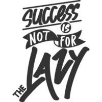 Success is Not For the Lazy Motivation Typography Quote Design. vector