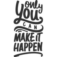 Only You Can Make It Happen Motivation Typography Quote Design. vector