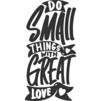 Do Small Things With Great Love Motivation Typography Quote Design. vector