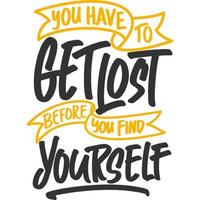 You Have To Get Lost Before You Find Yourself Motivation Typography Quote Design. vector