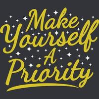 Make Yourself a Priority Motivation Typography Quote Design. vector