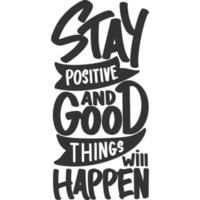 Stay Positive And Good Things Will Happen Motivation Typography Quote Design. vector