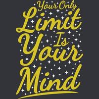 Your Only Limit is Your Mind Motivation Typography Quote Design. vector