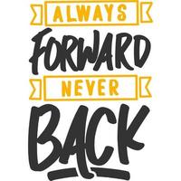 Always Forward, Never Back Motivation Typography Quote Design. vector