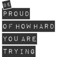 Be Proud of How Hard You Are Trying Motivation Typography Quote Design. vector