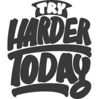 Try Harder Today Motivational Typography Quote Design. vector
