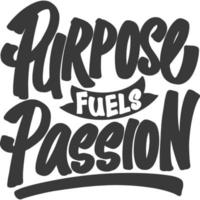 Purpose Fuels Passion Motivational Typography Quote Design. vector
