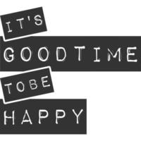 It's Good Time to be Happy Motivation Typography Quote Design. vector