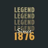 Legend Since 1876,  Vintage 1876 birthday celebration design vector