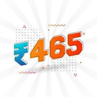 465 Indian Rupee vector currency image. 465 Rupee symbol bold text vector illustration