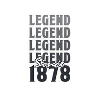 Legend Since 1878,  Born in 1878 birthday design vector