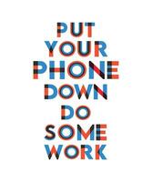 Put your phone down do some work. Phone addiction t-shirt design vector graphic design.