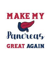 Make my pancreas great again. typography design for t shirt,poster,bags,banner,sticker and different uses with vector. vector