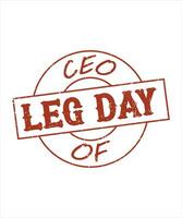 CEO OF LEG DAY - T-SHIRT DESIGN READY TO PRINT FOR APPAREL, POSTER, ILLUSTRATION. MODERN, SIMPLE, T-SHIRT template VECTOR. FITNESS, HEALTH, EXERCISE, BODYBUILDING, LIFESTYLE, vector