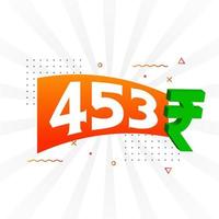 453 Rupee symbol bold text vector image. 453 Indian Rupee currency sign vector illustration