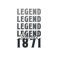 Legend Since 1871,  Born in 1871 birthday design vector