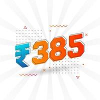 385 Indian Rupee vector currency image. 385 Rupee symbol bold text vector illustration