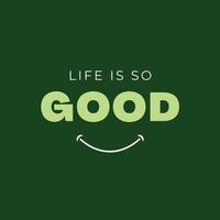 Positive inspirational quote on green background - Life is so good vector