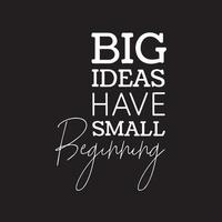 Motivational quotes on black background - Big ideas have small beginning vector