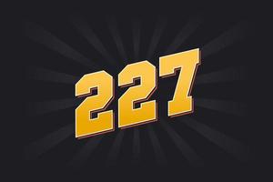 Number 227 vector font alphabet. Yellow 227 number with black background