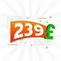 239 Pound Currency vector text symbol. 239 British Pound Money stock vector