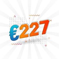 227 Euro Currency vector text symbol. 227 Euro European Union Money stock vector