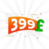 399 Pound Currency vector text symbol. 399 British Pound Money stock vector
