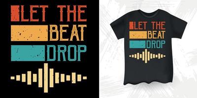 Let The Beat Drop Funny DJ Music Lover Retro Vintage Music DJ T-Shirt Design vector