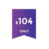 104 dollar price tag. 104 dollar USD price symbol. price 104 Dollar sale banner in USD. Business or shopping promotion marketing concept vector