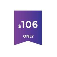 106 dollar price tag. Price 106 USD dollar only Sticker sale promotion Design. shop now button for Business or shopping promotion vector