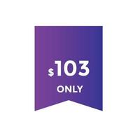 103 dollar price tag. Price 103 USD dollar only Sticker sale promotion Design. shop now button for Business or shopping promotion vector