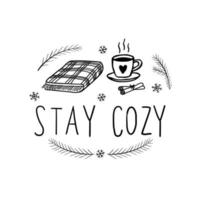 Stay cozy with hand drawn lettering with a cup and a blanket. Black and white vector illustration hand drawn