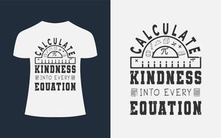 Math T shirt Design Teacher concept quote - Calculate Kindness Into Every Equation vector