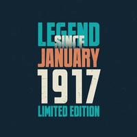 Legend Since January 1917 vintage birthday typography design. Born in the month of January 1917 Birthday Quote vector