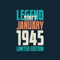 Legend Since January 1945 vintage birthday typography design. Born in the month of January 1945 Birthday Quote vector