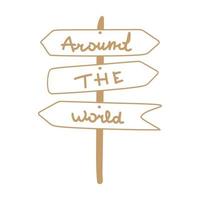 Around the world travel quote isolated on white background. Traveling concept, wooden road mark. Doodle hand drawn print. vector