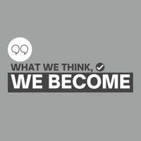 Motivational positive thinking quote - What we think we become vector