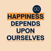 Happiness depends upon ourselves - Life phrase with quotation mark vector