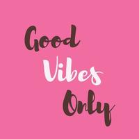 Good vibes only - pink inspirational quote vector