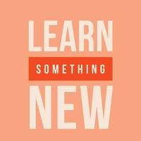 Inspirational positive quote - learn something new vector
