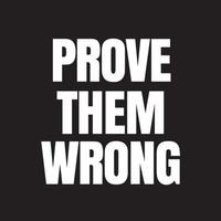 Motivational quote on black background - Prove them wrong vector