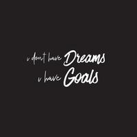 Motivational quote on black background - You don't have dreams, you have goals vector