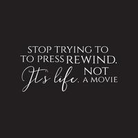 Inspirational life quote - Stop trying to press rewind vector